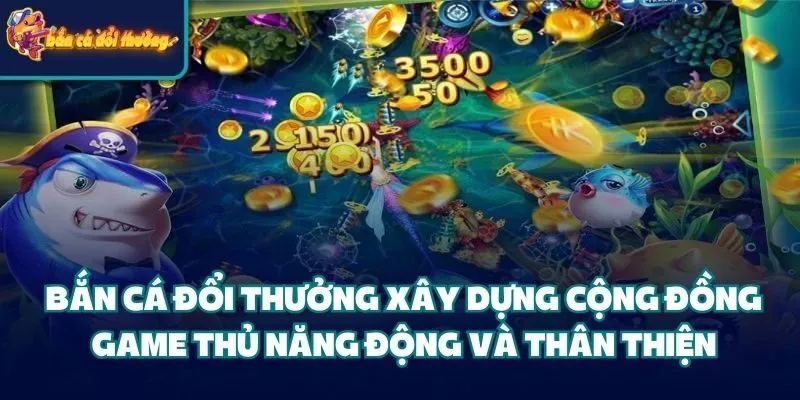 Về Chúng Tôi - Hành Trình Xây Dựng Bắn Cá Đổi Thưởng 3 Bắn Cá Đổi Thưởng xây dựng cộng đồng game thủ năng động và thân thiện