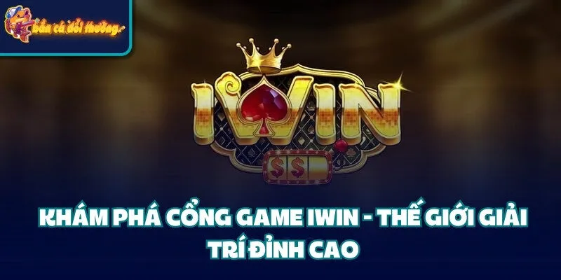Khám Phá Cổng Game Iwin - Thế Giới Giải Trí Đỉnh Cao